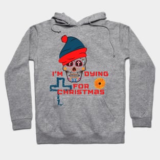 I'm dying for Christmas Hoodie